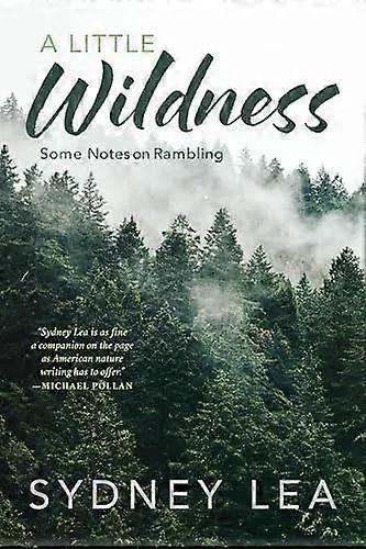 A Little Wildness Some Notes On Rambling - Sydney Lea