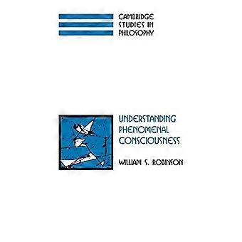Understanding Phenomenal Consciousness - William S. Robinson - Paperback - en Book