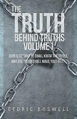 The Truth Behind Truths Volume I