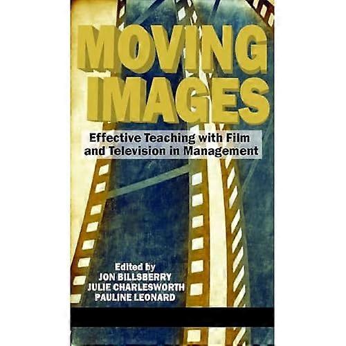 Moving Images : Effective Teaching with Film and Television in Management