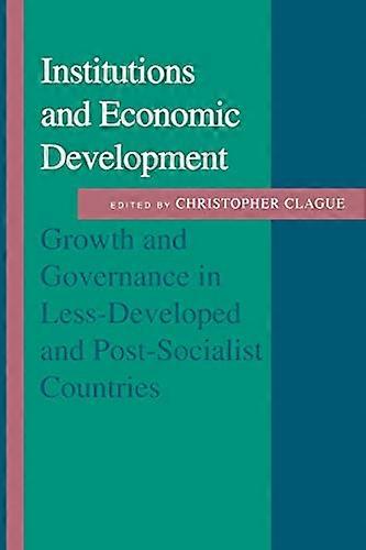 Institutions and Economic Development: Growth and Governance in Less Developed and Post Socialist Countries
