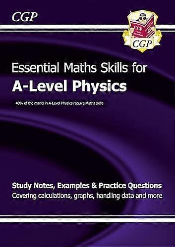 A Level Physics: Essential Maths Skills