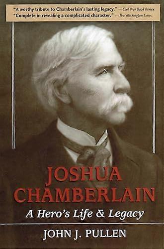 Joshua Chamberlain: A Heros Life and Legacy