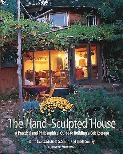 The Hand Sculpted House: A Practical and Philosophical Guide to Building a Cob Cottage