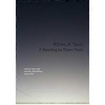Given If Then A Reading in Three Parts