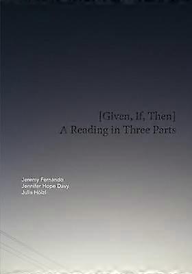 Given If Then A Reading in Three Parts