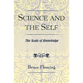 Ciência e o Eu: A Escala do Conhecimento - Bruce E. Fleming