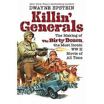 Killin' Generals: The Making of the Dirty Dozen, de meest iconische WO II-film aller tijden