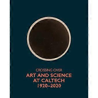 Crossing Over: Kunst og videnskab på Caltech, 1920--2020