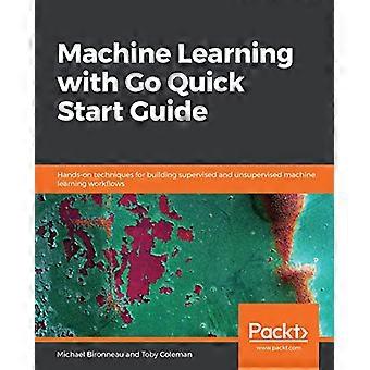 Maschinelles Lernen mit Go - Kurzanleitung: Hands-on - Techniken zum Erstellen - überwachte und nicht überwachte - Machine Learning-Workflows