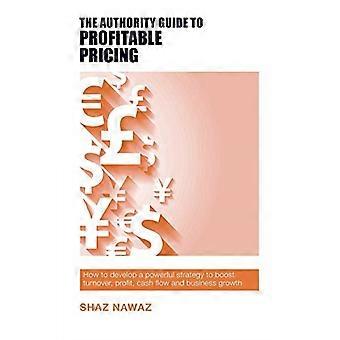 De Authority-gids voor winstgevende prijsstelling: Hoe u een krachtige strategie ontwikkelt om omzet, winst, cashflow en bedrijfsgroei te stimuleren (The Authority)