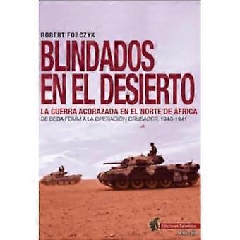 Blindados en el desierto: La guerra acorazada en el norte de África. De Beda Fomm a la Operación Crusader, 1940-1941