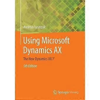Using Microsoft Dynamics Ax The New Dynamics 'ax 7' - Andreas Luszczak - Paperback - en Book