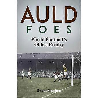 Auld Foes World Footballs Oldest Rivalry