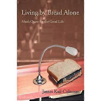 Living By Bread Aloneman's Quest For The Good Life - James Kaii Coleman - Paperback - en Book