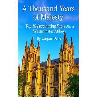 A Thousand Years Of Majesty Top 10 Fascinating Facts About Westminster Abbey - Caspar Dene - Paperback - English Book - History