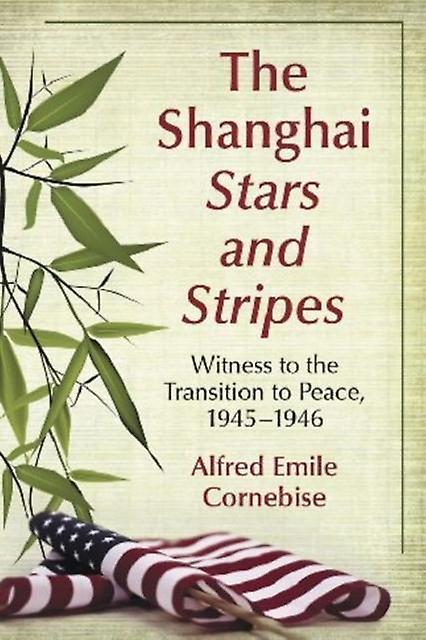 The Shanghai Stars And Stripes by Alfred Emile Cornebise Paperback