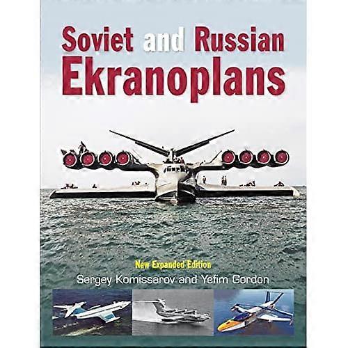Soviet and Russian Ekranoplans: New Expanded Edition