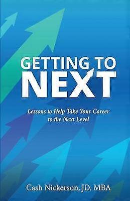 Getting to Next Lessons to Help Take Your Career to the Next Level