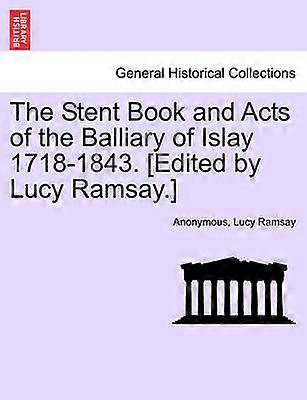 The Stent Book and Acts of the Balliary of Islay 17181843 Edited by Lucy Ramsay
