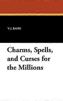 Charms Spells and Curses for the Millions