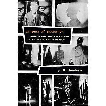 Cinema of Actuality Japanese Avant Garde Filmmaking in the Season of Image Politics