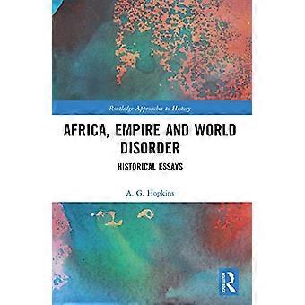 Africa, Impero e Disordine del Mondo: Saggi Storici (Routledge Approaches to History)