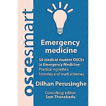 OSCEsmart - 50 studenti di medicina OSCE in Medicina di Emergenza: vignette, storie e schemi di punteggio per le tue finali.
