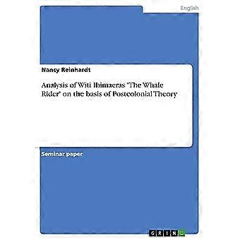 Analyse von Witi Ihimaeras 'The Whale Rider' auf der Grundlage postkolonialer Theorie