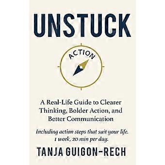 Unstuck – Ein praktischer Leitfaden für klareres Denken, mutigeres Handeln und bessere Kommunikation