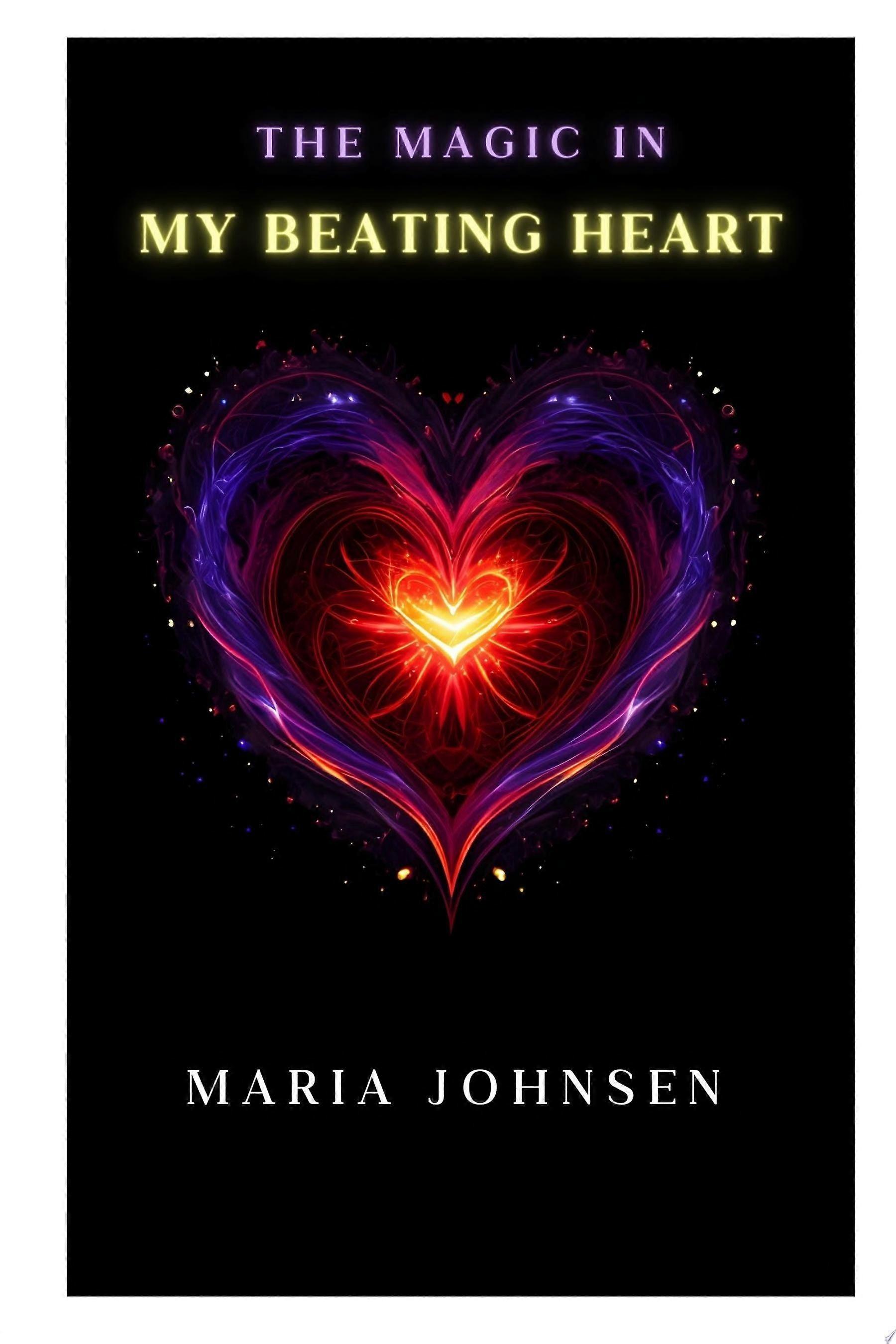 The magic in my beating heart