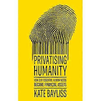 Privatising humanity How our essential human needs became financial assets