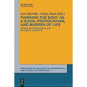 Thinking the body as a basis provocation and burden of life Studies in intercultural and historical contexts