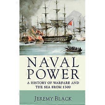 Poder Naval: Uma História da Guerra e do Mar a Partir de 1500 - Jeremy Black - Brochura - Livro em Inglês - História
