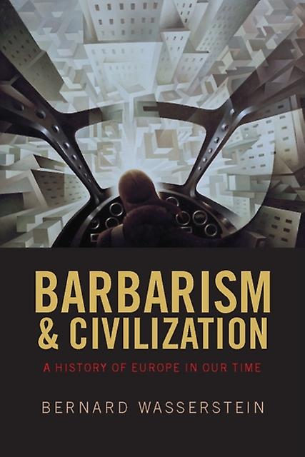 Barbarism And Civilization by Wasserstein & Bernard Harriet and Ulrich Meyer Professor of History & University of Chicago Paperback Book