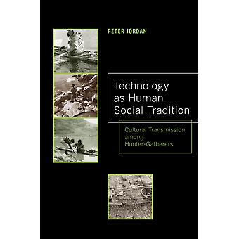Technology As Human Social Tradition Cultural Transmission Among Hunter-gatherer - Peter David Jordan