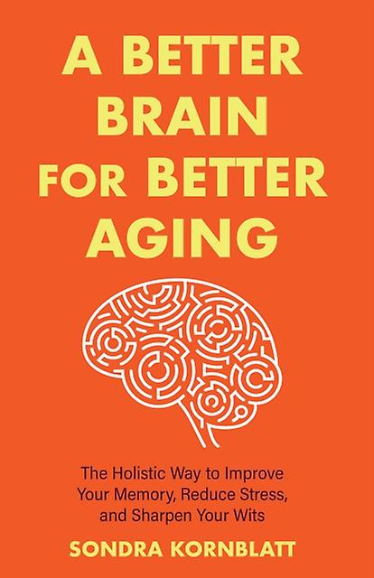 A Better Brain For Better Aging by Sondra Kornblatt Paperback Book