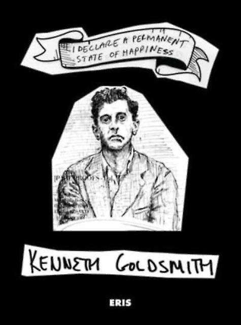 I Declare A Permanent State Of Happiness Second Edition by Kenneth Goldsmith Paperback