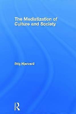 The Mediatization of Culture and Society