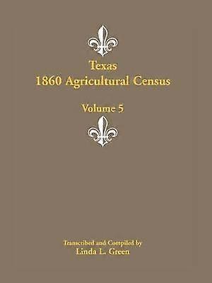 Texas 1860 Agricultural Census Volume 5