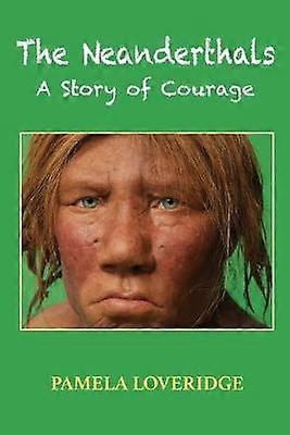 The Neanderthals A Story of Courage