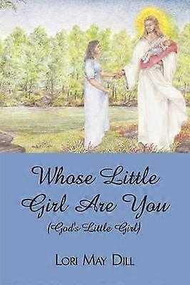 Vems lilla flicka är du (Guds lilla flicka)