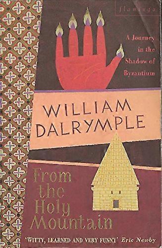 From the Holy Mountain: A Journey In The Shadow of Byzantium