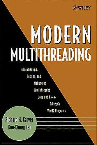 Modern Multithreading: Implementing Testing and Debugging Multithreaded Java and C++/Pthreads/Win32 Programs