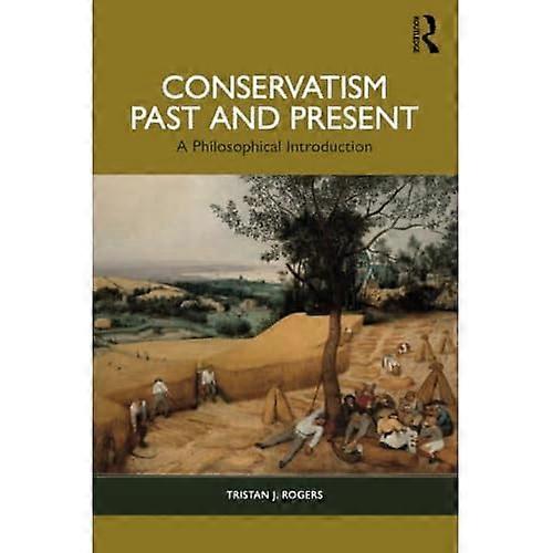 Conservatism, Past and Present : a Philosophical Introduction