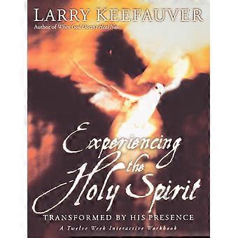 The Experiencing The Holy Spirit Transformed By His Presence - A Twelve-week Int - Larry Keefauver