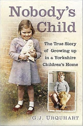 Nobodys Child: The True Story or Growing up in a Yorkshire Childrens Home