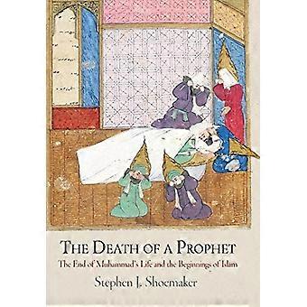 De dood van een profeet: het einde van Mohammed's Life and the Beginnings of Islam