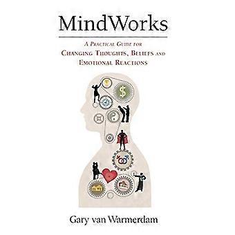 MindWorks: Käytännöllinen opas ajatusten uskomusten ja emotionaalisten reaktioiden muuttamiseen
