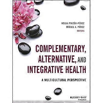 Complementary, Alternative, and Integrative Health : A Multicultural Perspective (Public Health/AAHE)